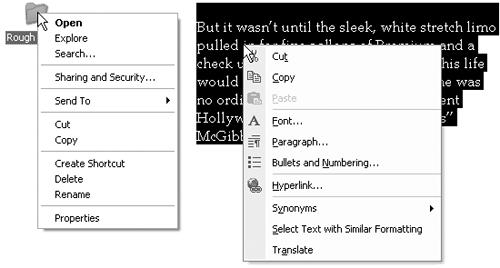 Shortcut menus (sometimes called context menus) sometimes list commands that aren’t in the menus at the top of the window. Here, for example, are the commands that appear when you right-click a folder (left) and some highlighted text in a word processor (right). Once the shortcut menu has appeared, left-click the command you want.
