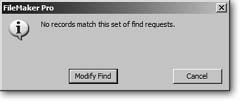 If FileMaker can’t find any records that match what you’re looking for, you see the message pictured in this dialog box. If that’s all you needed to know, just click Cancel and you’ll wind up back in Browse mode as though you’d never performed a find. But if you realize you misspelled your search term or were a little too specific in describing what you wanted, click Modify Find. FileMaker sends you back to Find mode, where you can edit your request and click Find again.
