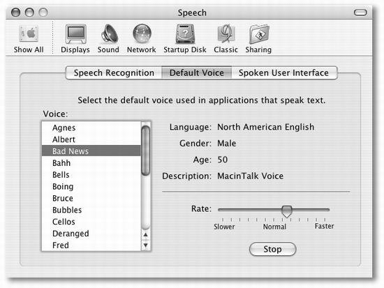 For 15 minutes of hilarious fun, try clicking the Mac’s voices in turn (or press the up and down arrow keys) to hear a sample sentence spoken in that voice. Drag the slider to affect how fast he or she speaks. (Clearly, Apple’s programmers had some fun with this assignment.)
