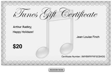 Receiving and redeeming an iTunes Music Store gift certificate is as easy as opening your email and clicking Redeem Now to add the gift credits to your account. You can also send paper gift certificates through the U.S. mail.