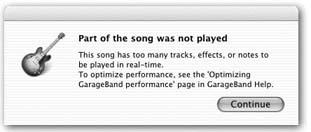 When GarageBand can’t keep up with everything going on in your tracks, you’ll see this message, or one that says, in the smaller type, “This song has too many real instrument tracks to be played in real-time, To maximize performance, look in GarageBand Help under Performance.”