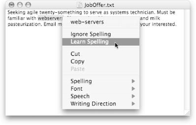 When you Control-click a misspelled word in Cocoa (and some Carbon) programs, you can choose a different spelling or add the word to your dictionary. Once added, the word is no longer marked as incorrect when you use it the next time.
