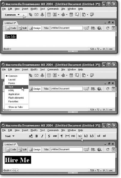 The Dreamweaver toolbar is actually eight toolbars in one.Top: To get to the toolbar you want, click the toolbar name on the left (indicated here by the arrow).Middle: Next, choose the new toolbar you want to see. In this figure, it’s the text toolbar.Bottom: The Text toolbar has a button for applying the HTML tags for a level 1 heading (the h1 button that the arrow is pointing to in this image).