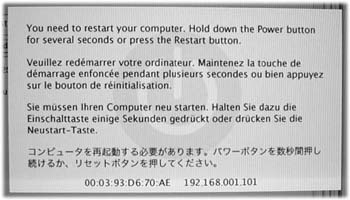 A kernel panic is almost always related to some piece of add-on hardware. And look at the bright side: At least you get this handsome dialog box in Tiger. That's a lot better than the Mac OS X 10.0 and 10.1 effect—random text gibberish super-imposing itself on your screen.