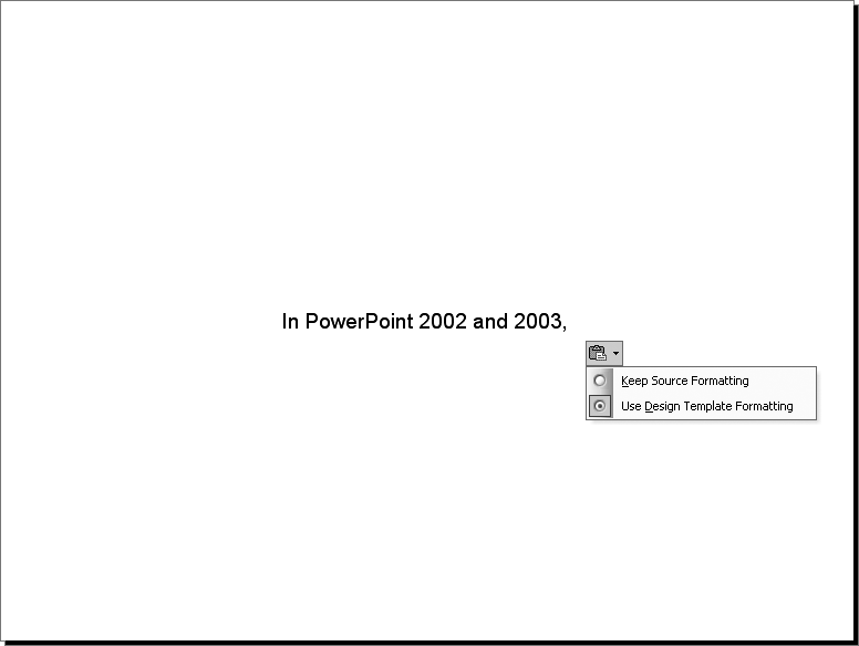 When you paste an object onto a slide in PowerPoint 2002 and 2003, a Paste Options button should appear. Click it to see the various paste options available for the object.