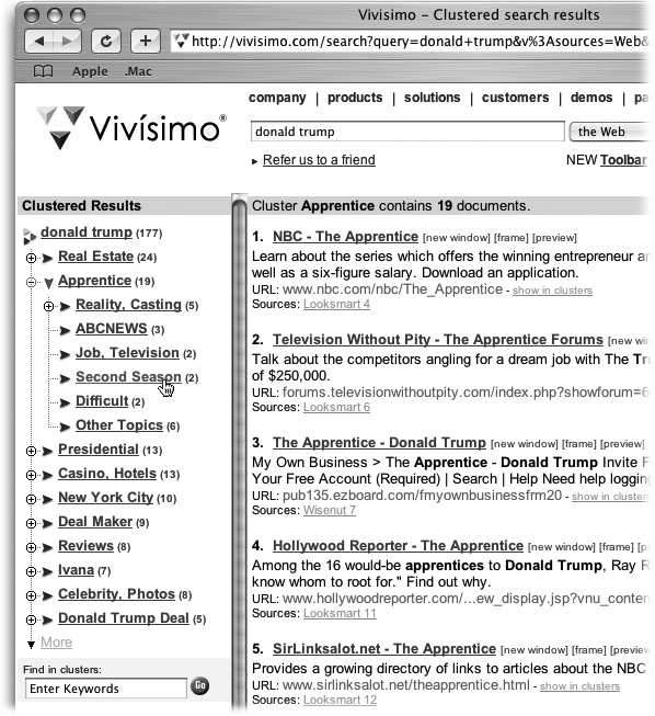 A Vivisimo search for Donald groups the results into helpful categories like real estate, The Apprentice, books, and so on. This sort of clustering can help you home in on the info you’re looking for, but Google doesn’t provide any such feature.