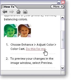 The How To palette offers help with everything from basics like opening a file to more advanced projects like changing an object's color. When you click "Do this for me," Elements runs the show while you just sit there and watch. It's always helpful to be able to watch an expert at work. (Sometimes, instead of doing the work for you, Elements just gives you very explicit directions for something you have to do yourself.)