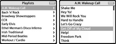 Left: Scroll to the playlist you want to hear, select it, and press Play.Right: If you highlight a playlist name and then press Select, you see a list of the songs in that playlist.