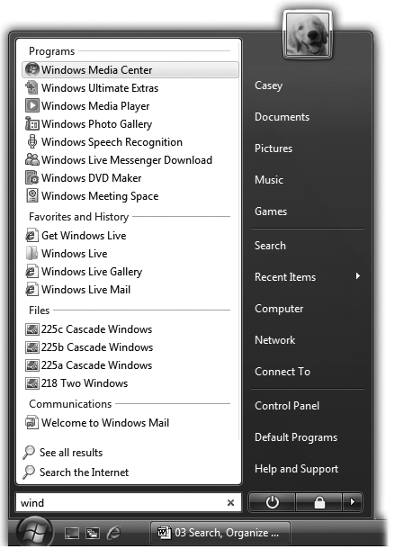 Press , or click the Start-menu icon, to see the Search box. As you type, Vista builds the list of every match it can find, neatly arranged in four categories: Programs, Favorites and History, Files, and Communications (which means email and chat transcripts).You don’t have to type an entire word. Typing kumq will find documents containing the word “kumquat.” However, it’s worth noting that Vista recognizes only the beginnings of words. Typing umquat won’t find a document containing—or even named—Kumquat.Press the up/down arrow keys to walk through the list one item at a time.