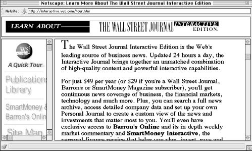 The Wall Street Journal’s Interactive Edition makes use of frames. It’s a relatively elegant implementation, but it limits screen real estate and disables basic navigation features.
