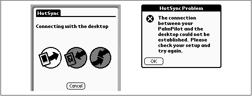 If all goes well, you’ll see the HotSync logos light up one at a time on the PalmPilot screen, as shown at left. If there’s a cabling or software problem, you’ll get the message shown at right.