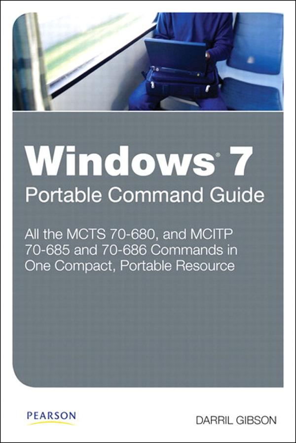 Cover page - Windows 7 Portable Command Guide: MCTS 70-680, and MCITP ...