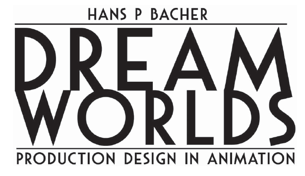 DREAM WORLDS - Dream Worlds: Production Design for Animation [Book]