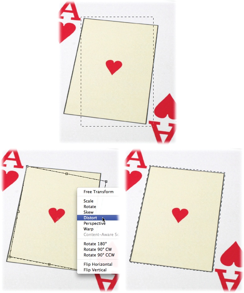 Top: You can easily select the center part of this playing card with the Rectangular Marquee tool (). Once you see marching ants, choose Select → Transform Selection and rotate the resulting bounding box to get the angle you need.Bottom Left: Next, Ctrl-click (right-click on a PC) inside the bounding box and choose Distort from the shortcut menu, as shown here. Then drag each corner handle so it meets up with a corner of the yellow box on the card.Bottom Right: When you’re all finished, press Return (Enter on a PC) to accept the transformation.
