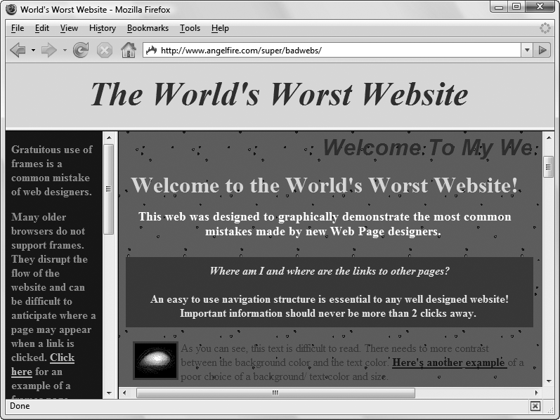 Here’s a Web site that gets it all wrong—deliberately. With a combination of scrolling titles, a crazily blinking background, and unreadable text, www.angelfire.com/super/badwebs does a good job of demonstrating everything you should avoid in your own Web pages.