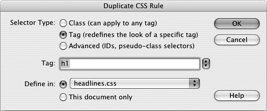 The Duplicate CSS Style dialog box looks and acts just like the New CSS Rule box (). You can select a new style type, name it, and then add it to an external or internal style sheet. The only difference is that the duplicated style retains all the original style’s CSS properties.