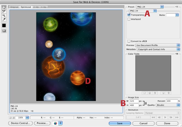A graphic from the Iconfactory game AstroNut being created with Photoshop. To open this dialog box, use the FileâSave for Web & Devices menu. Make sure you're using PNG-24 (PNG file with 24-bit color) and Transparency (A). The screen size on the iPhone is 320 x 480 pixels, but you can set the image size to whatever is needed by the code (B).