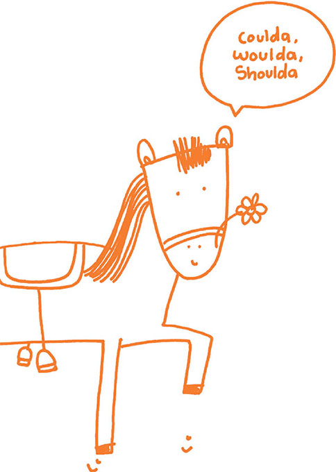 Cartoon shows horse holding flower in mouth and making sound "coulda, woulda, shoulda".