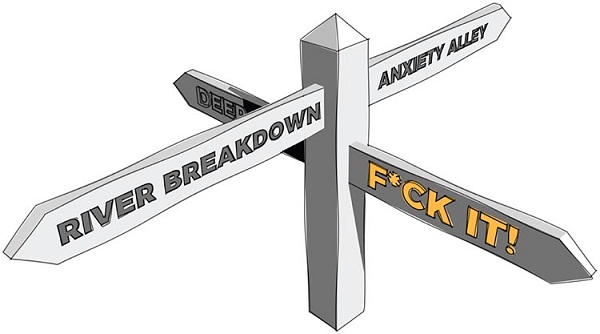 Image of a wooden arrow direction sign board. The directions of the arrows are labeled “River Breakdown (on the left-hand side),” “Anxiety Alley (on the right-hand side),” “F*ck it! (at the front),” and “Deep (at the back).”