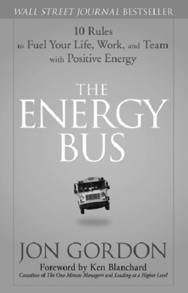 A cover page from the Wall street journal bestseller, Jon Gordon's “The Energy Bus.” This book illustrates “10 rules to fuel your life, work, and team with positive energy.” The book is foreword by Ken Blanchard