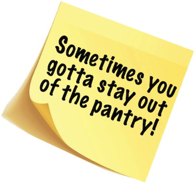 A sticky note warning that "Sometimes you gotta stay out of the pantry" - the pantry here means your laptop.