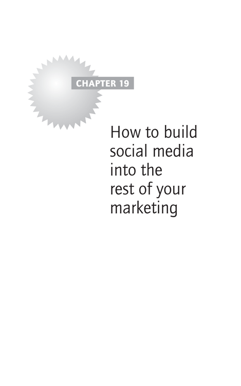 Chapter 19 How to build social media into the rest of your marketing