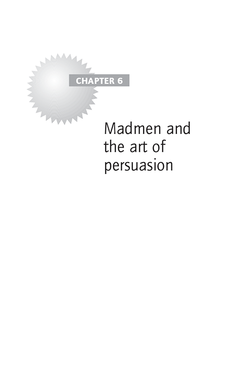 Chapter 6 Madmen and the art of persuasion