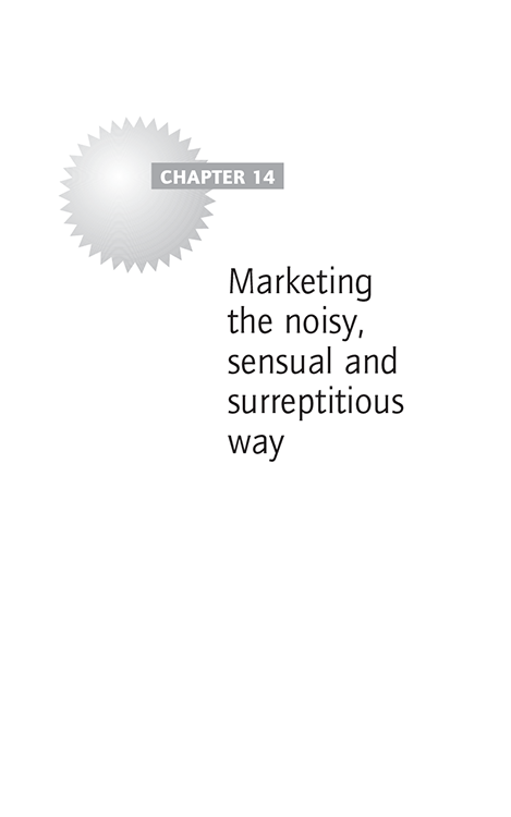 Chapter 14 Marketing the noisy, sensual and surreptitious way
