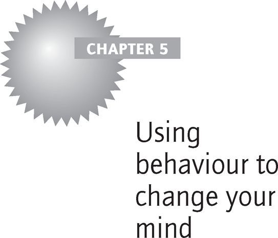 Using behaviour to change your mind