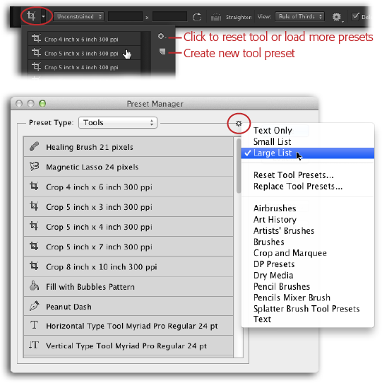 Top: To access a tool’s presets or create new ones, open its Preset Picker at the far left of the Options bar (circled). Click a preset in the list to activate it and then use the tool as you normally would. To save a new preset, enter your custom settings in the Options bar and then click the Create New Preset button labeled here. Give the preset a name in the resulting dialog box, click OK, and it appears in the Preset Picker list. To reset a tool to its factory fresh settings, load additional presets, or access the Preset Manager, click the little gear icon.Bottom: The Preset Manager gives you access to all the presets for all of Photoshop’s tools. Click the gear circled here to open this menu, which lets you change the size of the previews, as well as reset, replace, and otherwise manage presets. To save your eyesight, it’s a good idea to set the preview size to Large List so you can actually see what your options are. Changing the preview size here also changes it in the Preset Picker.