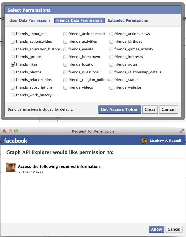 Facebook applications must explicitly request authorization to access a user’s account data. Top: The Graph API Explorer permissions panel. Bottom: A Facebook dialog requesting authorization for the Graph API Explorer application to access friends’ likes data.