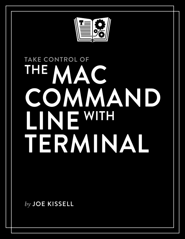 Take Control of the Mac Command Line with Terminal (2.1.1)