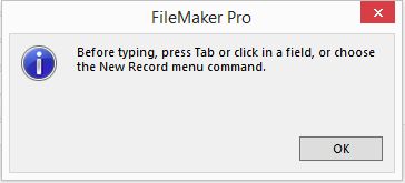 In this dialog box, FileMaker asks you to tell it where to put all that data your 110 wpm typing power is delivering. Until you click in a field, your information has nowhere to go.
