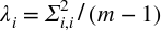 lamda Subscript i Baseline equals normal upper Sigma Subscript i comma i Superscript 2 Baseline slash left-parenthesis m minus 1 right-parenthesis