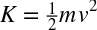 \mathit{KE}={1\over 2}mv^{2}