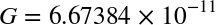 G=6.67384\times 10^{-11}