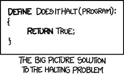 The halting problem depicted in an XKCD comic: https://mjavascript.com/out/xkcd-1266.