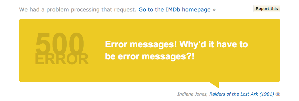 For the Internet Movie Database (IMDb), the 500 error message is based on a movie quote. (Courtesy Factor.us and Little Big Details.)
