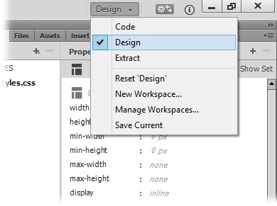 The Workspace Switcher lives in the upper-right corner of the Dreamweaver window. Most of the exercises in this book use the Design layout, so if your screen doesn’t look anything like the ones in the book, head up to the Workspace Switcher and choose Design.