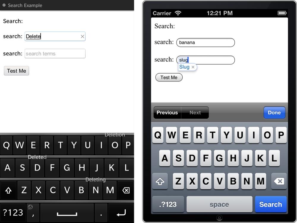 The search input type on Blackberry 10 (note the delete icon in the filled out search field) and iOS 6.1 (note the âsearchâ key)