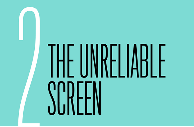 Chapter 2: The Unreliable Screen