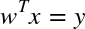 w Superscript upper T Baseline x equals y