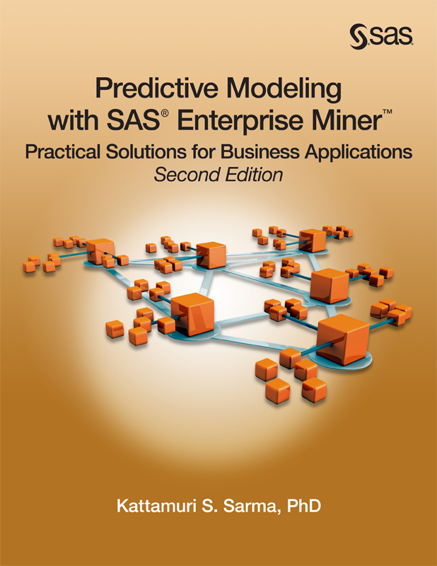 Predictive Modeling with SAS® Enterprise Miner™ Practical Solutions for  Business Applications Second Edition - Predictive Modeling with SAS  Enterprise Miner, 2nd Edition [Book]