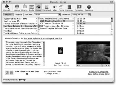 Type your city and state—or zip code—into the box at the top, and then press Enter. After a moment, a list of movies near you appears. Click one to see the theaters where it's playing (in the second column); click one of those to see today's show times (last column). You even see the address of the theater, the movie poster, the movie's rating and length, a description, and even the QuickTime trailer for the movie, if any.