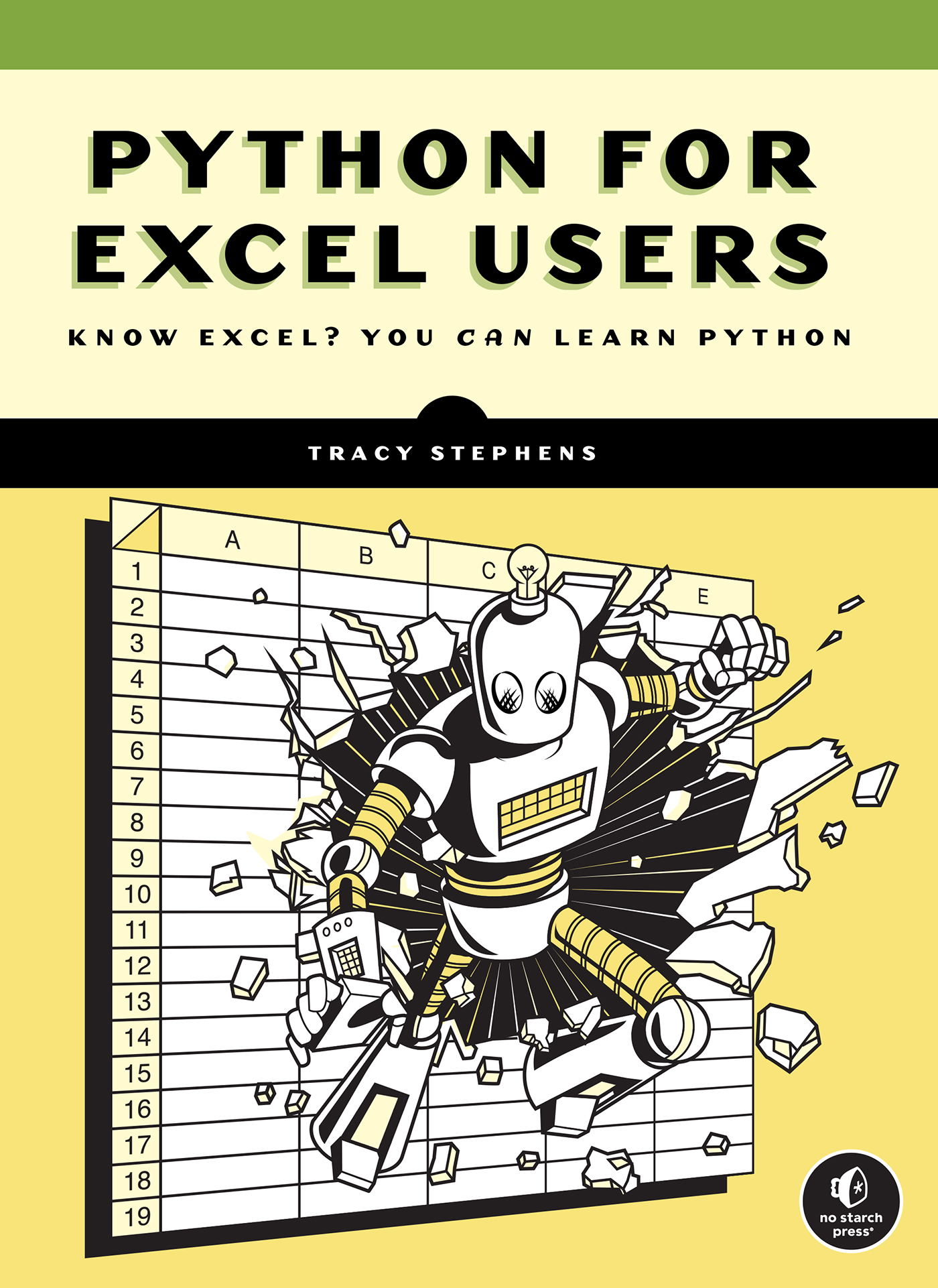 Cover image. The book’s title is Python for Excel Users. The book’s subtitle is Know Excel? You Can Learn Python. The illustration shows a robot exploding out of a spreadsheet, with empty cells flying out from around the area of impact. The No Starch Press logo, a stylized iron, is in the bottom-right corner.