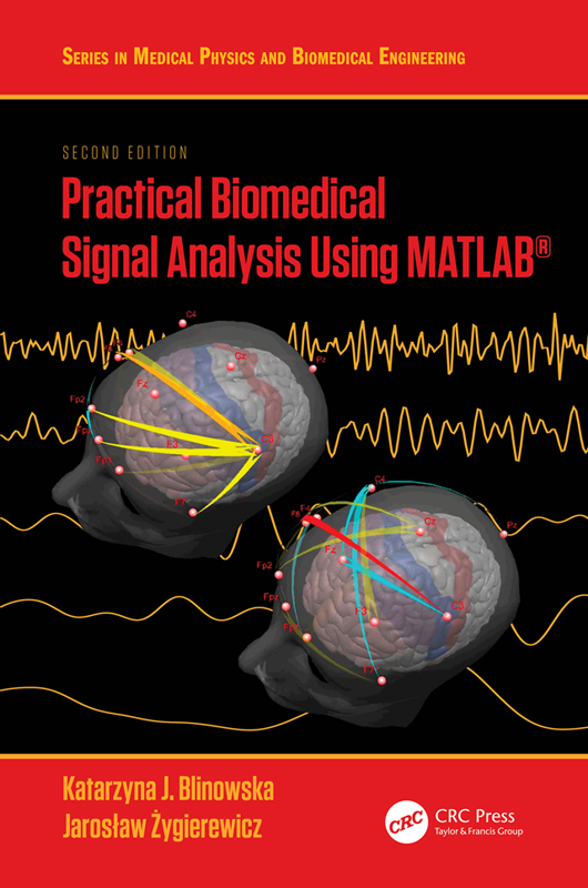 Cover: Practical Biomedical Signal Analysis Using MATLAB® Second Edition, Series in Medical Physics and Biomedical Engineering, written by Katarzyna J. Blinowska, Jarosław Żygierewicz, published by CRC Press, Taylor & Francis Group, Boca Raton, London, New York. CRC Press is an imprint of Taylor & Francis Group, an Informa business.