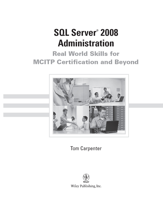 Title Page - SQL Server® 2008 Administration: Real World Skills for ...
