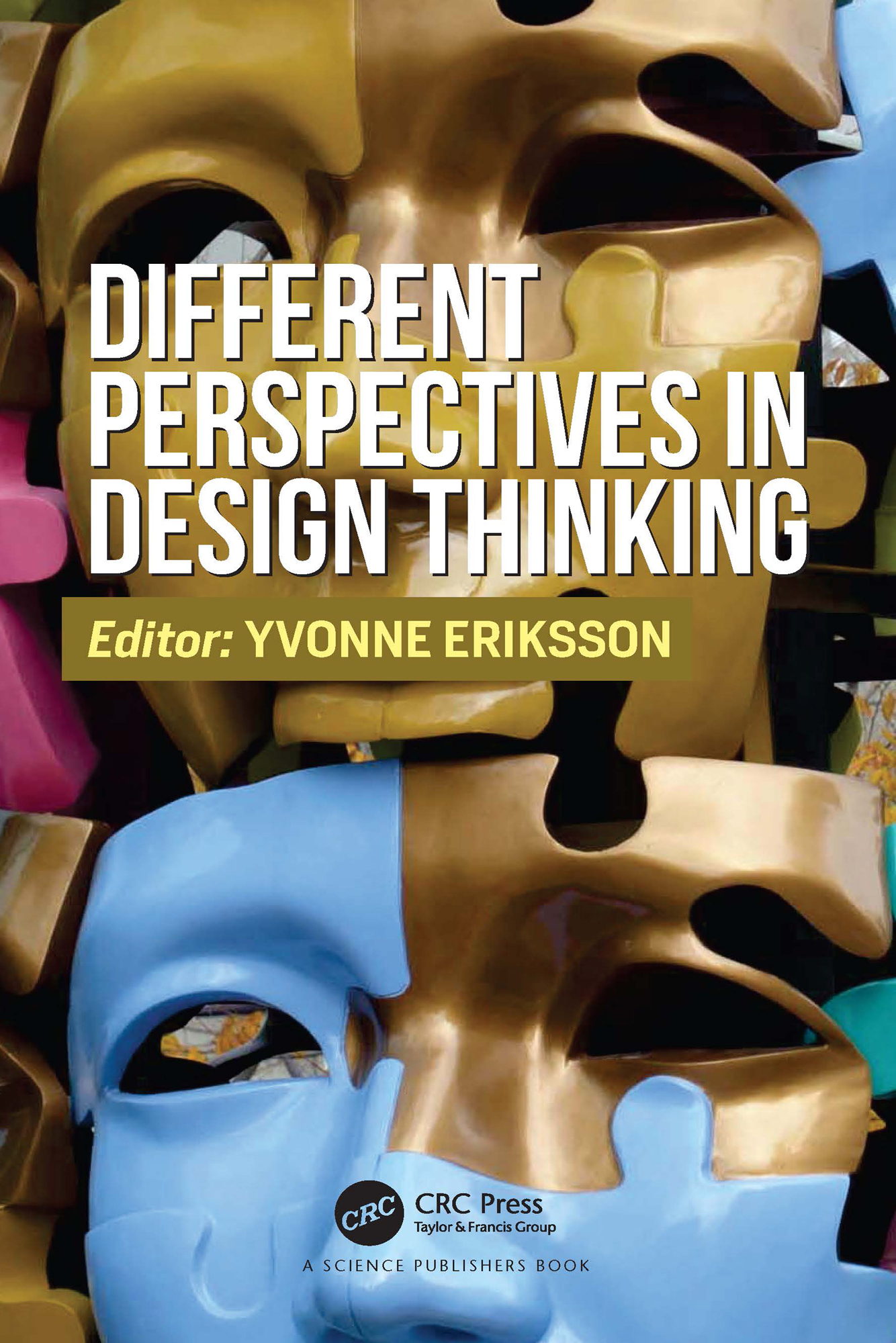 Cover: Different Perspectives in Design Thinking, edited by Yvonne Eriksson, published by CRC Press, Taylor and Francis Group A Science Publishers Book.
