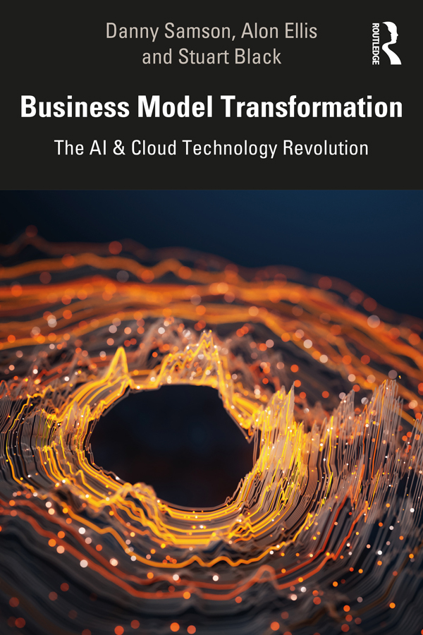 Cover: Business Model Transformation, by Danny Samson, Alon Ellis and Stuart Black, published by Routledge