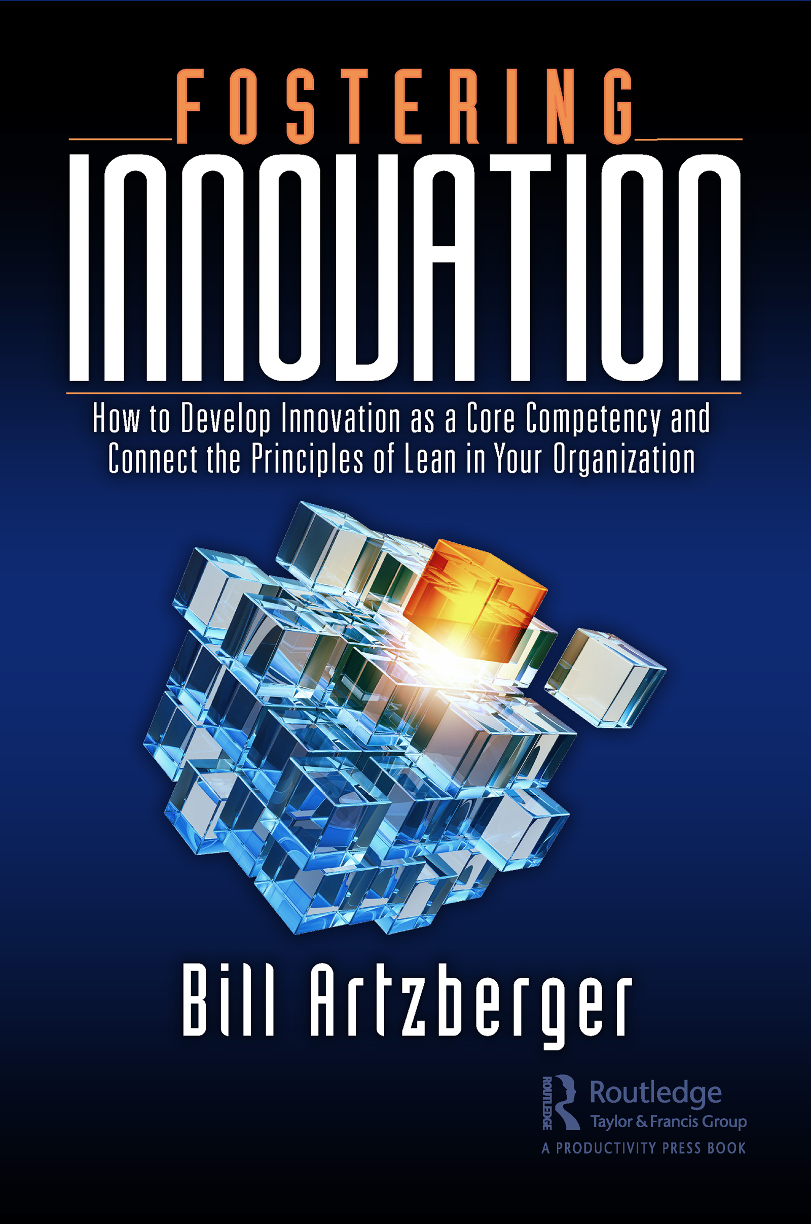 Cover: Fostering Innovation, How to Develop Innovation as a Core Competency and Connect the Principles of Lean in Your Organization, novel by Bill Artzberger, edited by Brittney Leigh Schlechter, illustrated by Patrick Harrington, published by Routledge